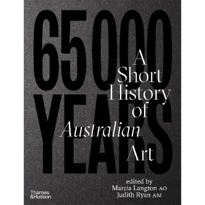 65,000 Years: A Short History of Australian Art - Marcia Langton