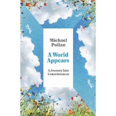 A World Appears: A Journey Into Consciousness - Michael Pollan