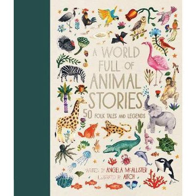 A World Full of Animal Stories: 50 favourite animal folk tales, myths and legends - Angela McAllister, Aitch