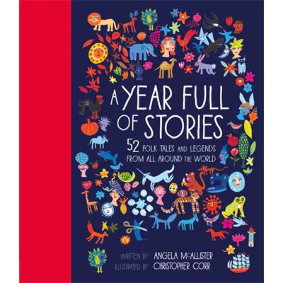 A Year Full of Stories : 52 Folk Tales and Legends From Around the World - Angela McAllister, Christopher Corr