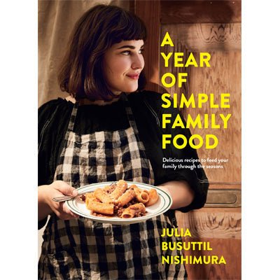 A Year of Simple Family Food - Julia Busuttil Nishimura