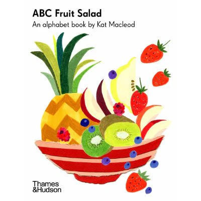 ABC Fruit Salad : An Alphabet Book - Kat Macleod