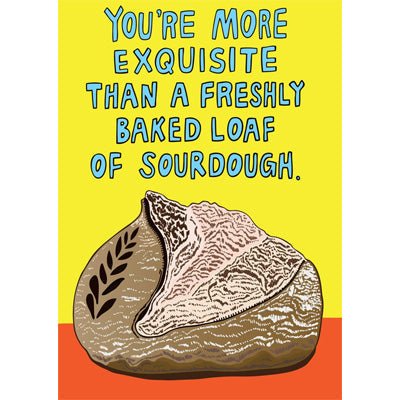 Able & Game Card - You're More Exquisite Than A Freshly Baked Loaf Of Sourdough