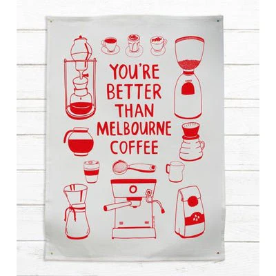 Able & Game Tea Towel - You're Better Than Melbourne Coffee