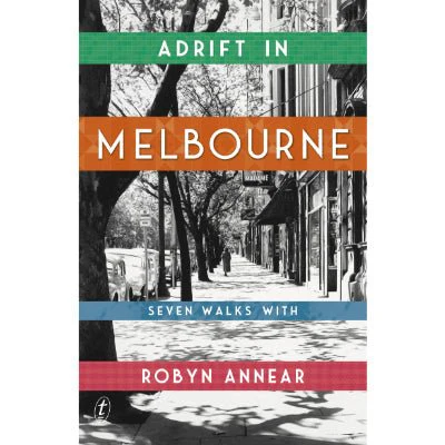 Adrift in Melbourne : Seven Walks - Robyn Annear