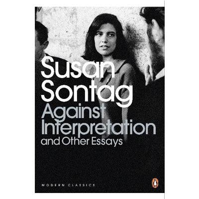 Against Interpretation And Other Essays - Susan Sontag