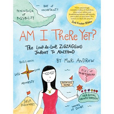 Am I There Yet?: The loop-de-loop, zigzagging journey to adulthood - Mari Andrew