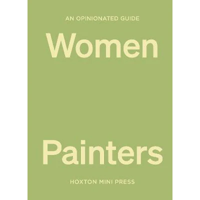 An Opinionated Guide To Women Painters