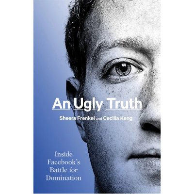 An Ugly Truth: Inside Facebook's Battle For Domination