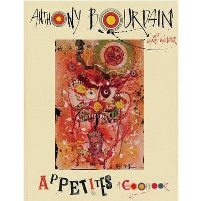 Appetites: A Cookbook - Anthony Bourdain