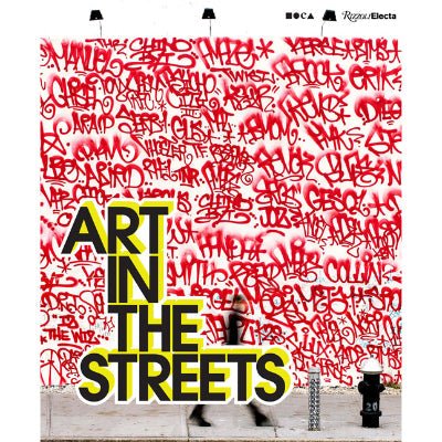 Art in the Streets - Jeffrey Deitch, Roger Gastman, Fab 5 Freddy, Greg Tate