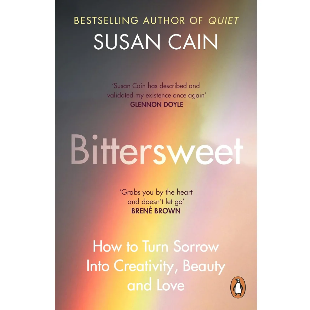 Bittersweet : How Sorrow and Longing Make Us Whole - Susan Cain