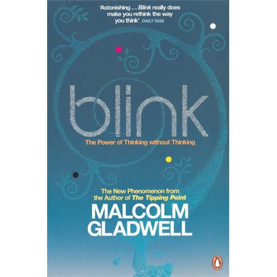 Blink: The Power Of Thinking Without Thinking - Malcolm Gladwell
