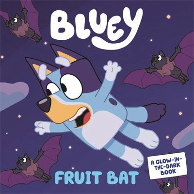 Bluey : Fruit Bat A Glow-in-the-Dark Book