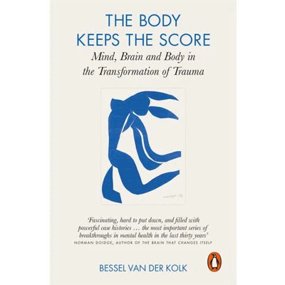 Body Keeps The Score : Mind, Brain and Body in the Transformation of Trauma - Bessel Van Der Kolk