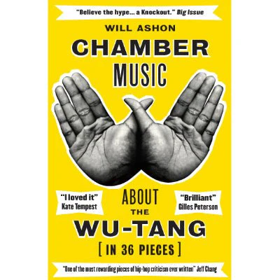 Chamber Music : About the Wu-Tang (in 36 Pieces) - Will Ashon