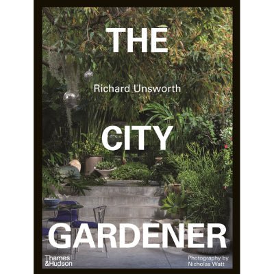 City Gardener : Contemporary Urban Gardens -  Richard Unsworth