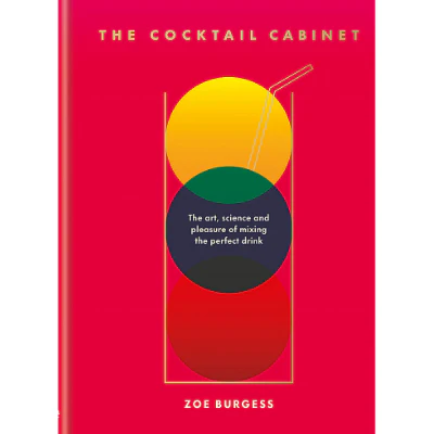 Cocktail Cabinet : The art, science and pleasure of mixing the perfect drink - Zoe Burgess
