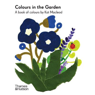 Colours in the Garden : A Book of Colours - Kat Macleod