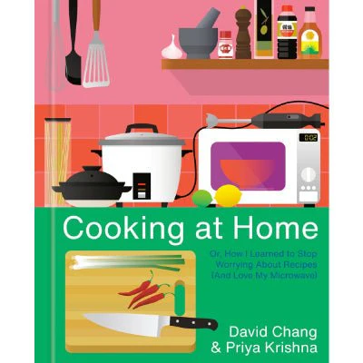 Cooking at Home : Or, How I Learned to Stop Worrying About Recipes (And Love My Microwave) - David Chang