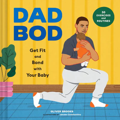 Dad Bod: Get Fit and Bond with Your Baby - 30 Exercises and Routines - Oliver Brooks, Janeen Constantino