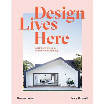 Design Lives Here : Australian interiors, furniture and lighting - Penny Craswell