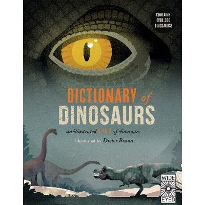 Dictionary of Dinosaurs : An Illustrated A to Z of Every Dinosaur Ever Discovered - Natural History Museum, Dieter Braun