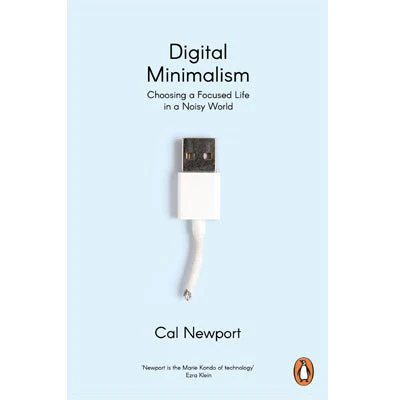 Digital Minimalism : Choosing A Focused Life In A Noisy World - Cal Newport