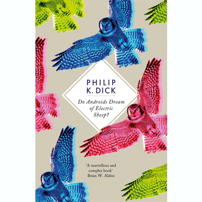 Do Androids Dream Of Electric Sheep?: The inspiration behind Blade Runner and Blade Runner 2049 - Philip K. Dick