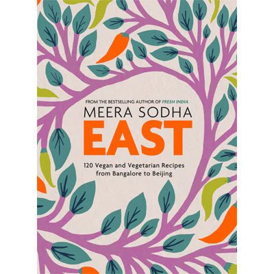East : 120 Vegetarian and Vegan Recipes From Bombay to Bangkok