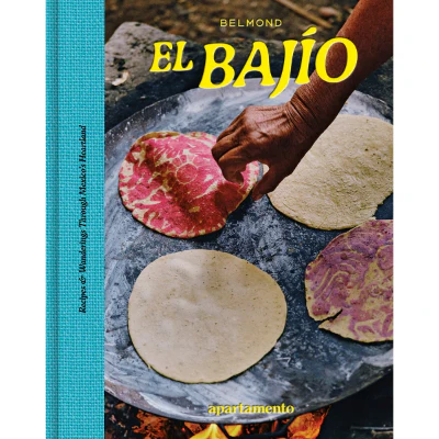 EL BAJĂO: Recipes & Wanderings Through Mexico's Heartland - Apartamento Magazine