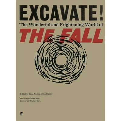 Excavate! : The Wonderful and Frightening World of The Fall - Tessa Norton, Bob Stanley