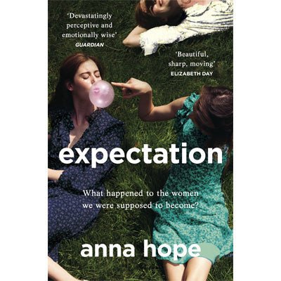 Expectation : What Happened To The Women We Were Supposed To Become? - Anna Hope