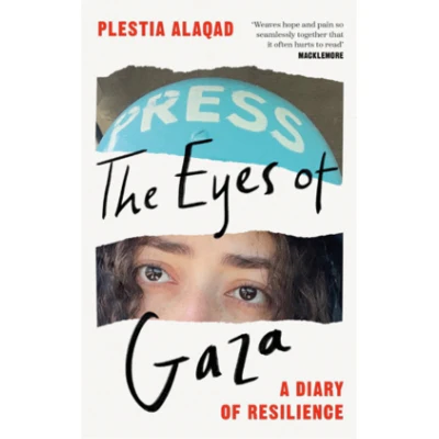 Eyes of Gaza: A Diary Of Resistance - Plestia Alaqad