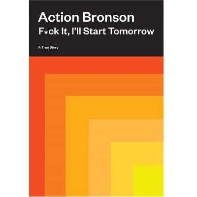 F*ck It, I'll Start Tomorrow : A True Story - Action Bronson