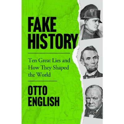 Fake History : Ten Great Lies and How They Shaped the World - Otto English