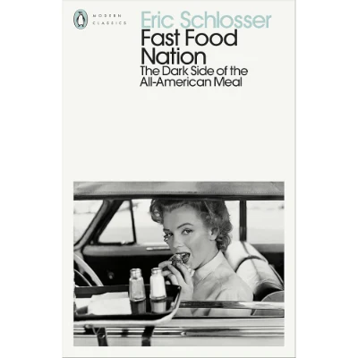 Fast Food Nation: What The All-American Meal is Doing to the World - Eric Schlosser
