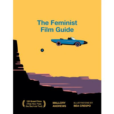 Feminist Film Guide : 100 great films to see (that also pass the Bechdel test) - Mallory Andrews
