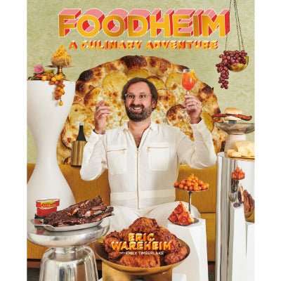 Foodheim : A Culinary Adventure (A Cookbook) - Eric Wareheim, Emily Timberlake