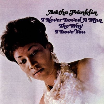 Franklin, Aretha – I Never Loved A Man The Way I Love You (Vinyl)