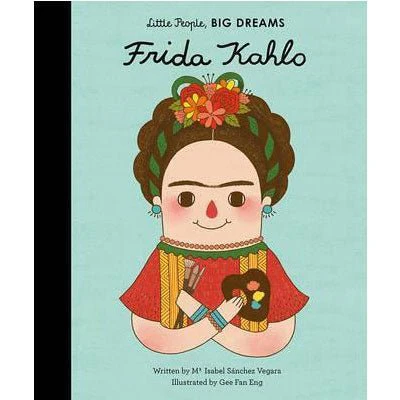 Frida Kahlo : Little People, Big Dreams (Larger Format) -Isabel Sanchez Vegara, Eng Gee Fan