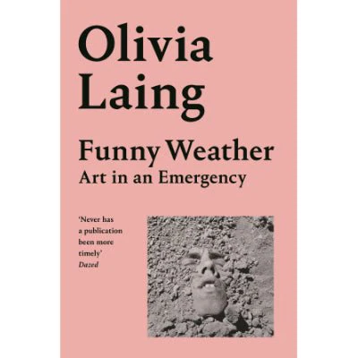 Funny Weather : Art in an Emergency -  Olivia Laing