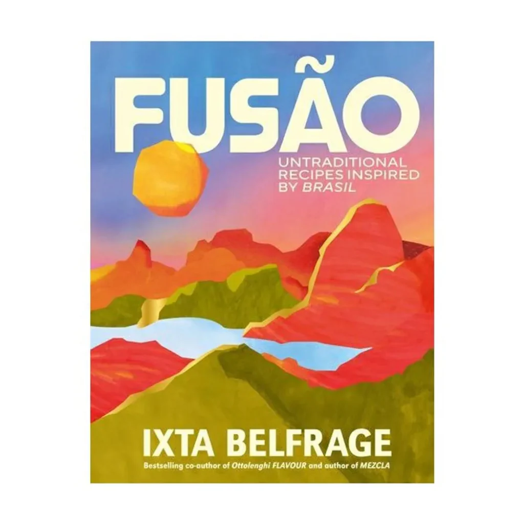 FUSÃO: Untraditional recipes inspired by Brasil - Ixta Belfrage
