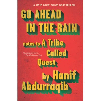 Go Ahead in the Rain : Notes to A Tribe Called Quest - Hanif Abdurraqib