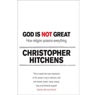 God is Not Great: How Religion Poisons Everything - Christopher Hitchens