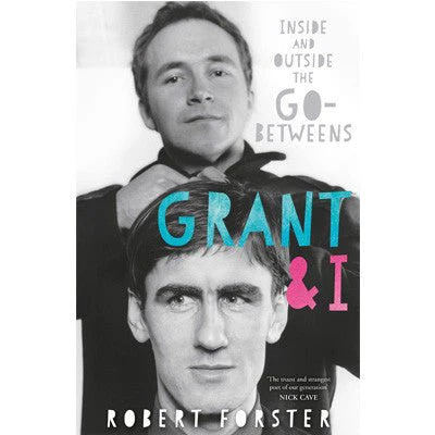Grant & I - Robert Forster
