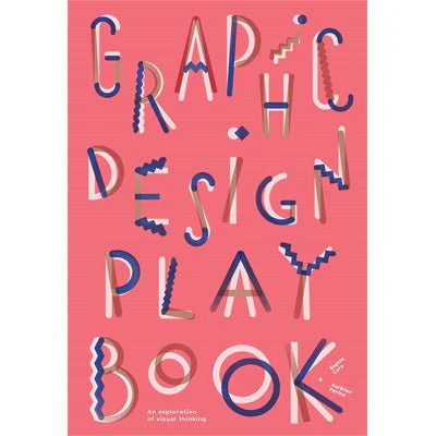Graphic Design Play Book : An Exploration of Visual Thinking - Sophie Cure & Aurelien Farina