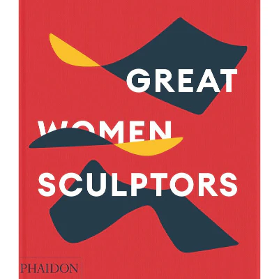 Great Women Sculptors - Phaidon