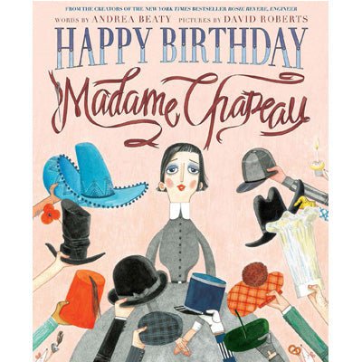 Happy Birthday, Madame Chapeau - Andrea Beaty & David Roberts
