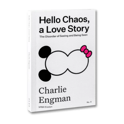 Hello Chaos, a Love Story: The Disorder of Seeing and Being Seen - Charlie Engman